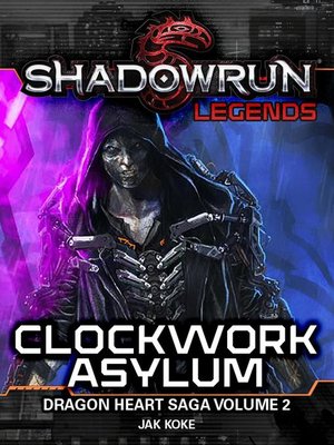 cover image of Clockwork Asylum (The Dragon Heart Saga, Volume 2): Shadowrun Legends, #17